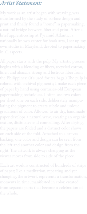 Artist Statement:  My work as an artist began with weaving, was